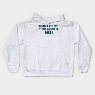 Hmm let me think about it no! Kids Hoodie